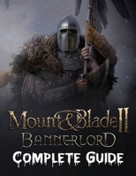 Mount & Blade II : Bannerlord COMPLETE GUIDE: Best Guide, Walkthrough, Tips and Hints to Become a Pro Player null Book Cover