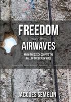 La liberté au bout des ondes: Du coup de Prague à la chute du mur de Berlin 1943271070 Book Cover