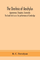 The Oresteia of Aeschylus; Agamemnon, Choephori, Eumenides. The Greek text as arr. for performance at Cambridge 939035904X Book Cover