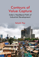 Contours of Value Capture: India's Neoliberal Path of Industrial Development 1108486916 Book Cover