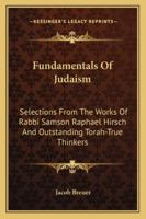 Fundamentals Of Judaism: Selections From The Works Of Rabbi Samson Raphael Hirsch And Outstanding Torah-True Thinkers 1163185361 Book Cover