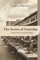 The Scents Of Yesterday: Lessons From A Vanished Village : Book 3 B0GFWSNHHT Book Cover