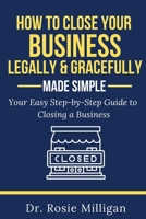 How To Close Your Business Legally and Gracefully Your Easy Step by Step Guide To Closing a Business Made Simple 1732898278 Book Cover