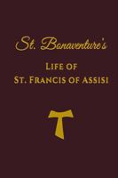 St. Bonaventure's Life of St. Francis of Assisi 1969472227 Book Cover