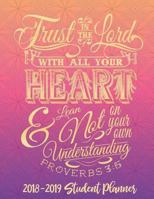 Trust In The Lord With All Your Heart - 2018-2019 Christian Student Planner (Pink): 2018 Gift Ideas - Calendars, Planners & Personal Organizers - ... Volume 1 (Christian Student Planners) 1721225315 Book Cover