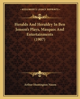 Heralds and Heraldry in Ben Jonson's Plays, Masques and Entertainments 1164667971 Book Cover