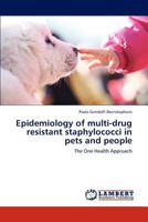 Epidemiology of multi-drug resistant staphylococci in pets and people: The One Health Approach 3659286559 Book Cover
