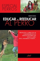 Educar o reeducar al perro: Prevención y corrección de comportamientos no deseados del perro que ensucia, ladra, ataca, desobedece, molesta... (Spanish Edition) B0GFDLV2HD Book Cover
