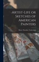 Artist-life or Sketches of American Painters 1018258167 Book Cover