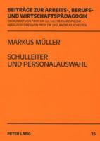 Schulleiter Und Personalauswahl: Eine Untersuchung Ueber Entscheidungen Von Schulleitern Zum Eingehen Eines Langfristigen Personalverhaeltnisses in De 3631575882 Book Cover
