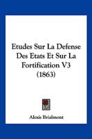 �tudes Sur La D�fense Des �tats: Et Sur La Fortification, Volume 3... 1120496039 Book Cover