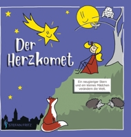 Der Herzkomet: Ein neugieriger Stern und ein kleines M�dchen ver�ndern die Welt 3347224310 Book Cover