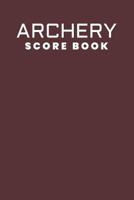 Archery Score Book: Archery For Beginners Score Logbook; Individual Sport Archery Training Notebook; Archery Fundamentals Practice Log; Archery Steps To Success Essential; Athletes and Coaches Logbook 1099411661 Book Cover