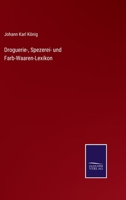 Droguerie-, Spezerei- Und Farb- Waaren-Lexikon 3742807366 Book Cover