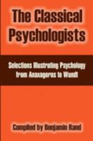 The Classical Psychologists: Selections Illustrating Psychology from Anaxagoras to Wundt 1410213617 Book Cover