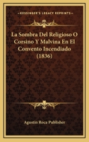 La Sombra Del Religioso O Corsino Y Malvina En El Convento Incendiado (1836) 1160140502 Book Cover