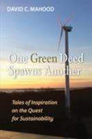 One Green Deed Spawns Another: Tales of Inspiration on the Quest for Sustainability 0999487698 Book Cover