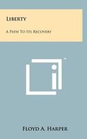 Liberty: A Path to its Recovery 1021206083 Book Cover