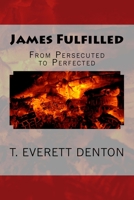 James Fulfilled: From Persecuted To Perfected 154840411X Book Cover