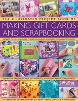 The Illustrated Project Book of Gift Cards, Stationery & Scrapbooking: The complete step-by-step guide to making your own greetings cards, gift wrap, gift tags, invitations, memory albums and scrapboo 0754819167 Book Cover