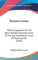 Reunion Essays: With An Appendix On The Non-Infallible Dogmatic Force Of The Bull Apostolicae Curae Of Pope Leo XIII 0548716838 Book Cover