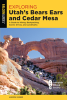 Exploring Utah's Bears Ears and Cedar Mesa: A Guide to Hiking, Backpacking, Scenic Drives, and Landmarks 1493046187 Book Cover