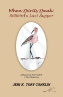 When Spirits Speak: Stiltbird's Last Supper: A Frequency Interrupted - A New Beginning B0B6SY5PR6 Book Cover