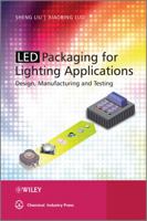 LED Packaging for Lighting Applications: Design, Manufacturing and Testing 0470827831 Book Cover