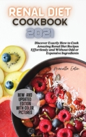Renal Diet Cookbook 2021: Discover Exactly How to Cook Amazing Renal Diet Recipes Effortlessly and Without Odd or Expensive Ingredients 1802747370 Book Cover