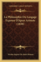 La Philosophie Du Langage Exposee D'Apres Aristote (1838) 1148664181 Book Cover