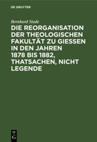 Die Reorganisation Der Theologischen Fakult�t Zu Giessen in Den Jahren 1878 Bis 1882, Thatsachen, Nicht Legende: Eine Streitschrift Wider Nippold Und Genossen 3111175499 Book Cover