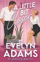 A Little Bit Closer (The Southerlands) B0HDWYRYS4 Book Cover