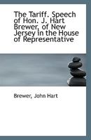 The Tariff. Speech of Hon. J. Hart Brewer, of New Jersey in the House of Representative 1113359420 Book Cover
