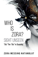 Who Is Zora? Sight Unseen: Dis The Dis In Disability 1945252812 Book Cover
