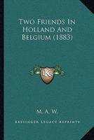 Two Friends In Holland And Belgium 1240926235 Book Cover