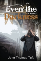 Even the Darkness: A Novel 1951559150 Book Cover