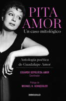 Pita Amor: un caso mitológico. Antología poética de Guadalupe Amor / Pita Amor’s Poetic Anthology 6073804598 Book Cover
