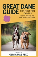 Great Dane Guide for First-Time Owners: Feeding, Training, and Care Tips for Every Stage B0GJYD5V9B Book Cover
