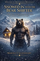 Snowed In With the Bear Shifter: A Small Town Holiday Romance with a Protective Bear Shifter and Fated Mate Magic (Monsters of Moonridge Mountain ... Mate in Winter Magic and Snowed-In Cabins) B0GT54X2J2 Book Cover