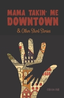 Mama Takin' Me Downtown and Other Stories B0BBXZZXK7 Book Cover
