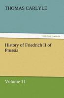 History of Friedrich II of Prussia, Volume 11 1508748187 Book Cover