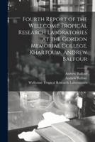 Fourth Report of the Wellcome Tropical Research Laboratories at the Gordon Memorial College, Khartoum. Andrew Balfour 1014045118 Book Cover