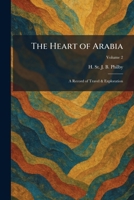 The Heart of Arabia: A Record of Travel & Exploration 1025705688 Book Cover
