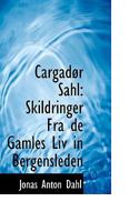 Cargadør Sahl: Skildringer Fra de Gamles Liv in Bergensleden 1015606393 Book Cover