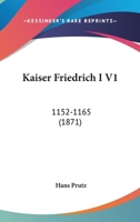 Kaiser Friedrich I V1: 1152-1165 1104646919 Book Cover