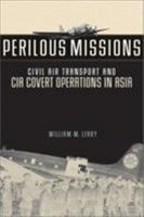 Perilous Missions: Civil Air Transport and CIA Covert Operations in Asia 1588340287 Book Cover