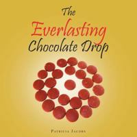 The Everlasting Chocolate Drop 1496986636 Book Cover