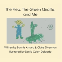 The Flea, The Green Giraffe and Me: A book about friendship and imagination 1735716626 Book Cover