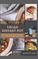 THE ULTIMATE VEGAN INSTANT POT COOKBOOK: 100+ quick and easy recipes B0915BLFKM Book Cover