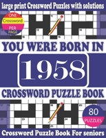 You Were Born in 1958: Crossword Puzzle Book: Crossword Games for Puzzle Fans & Exciting Crossword Puzzle Book for Adults With Solution B093RPTMVR Book Cover
